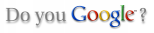 Do you Google?
